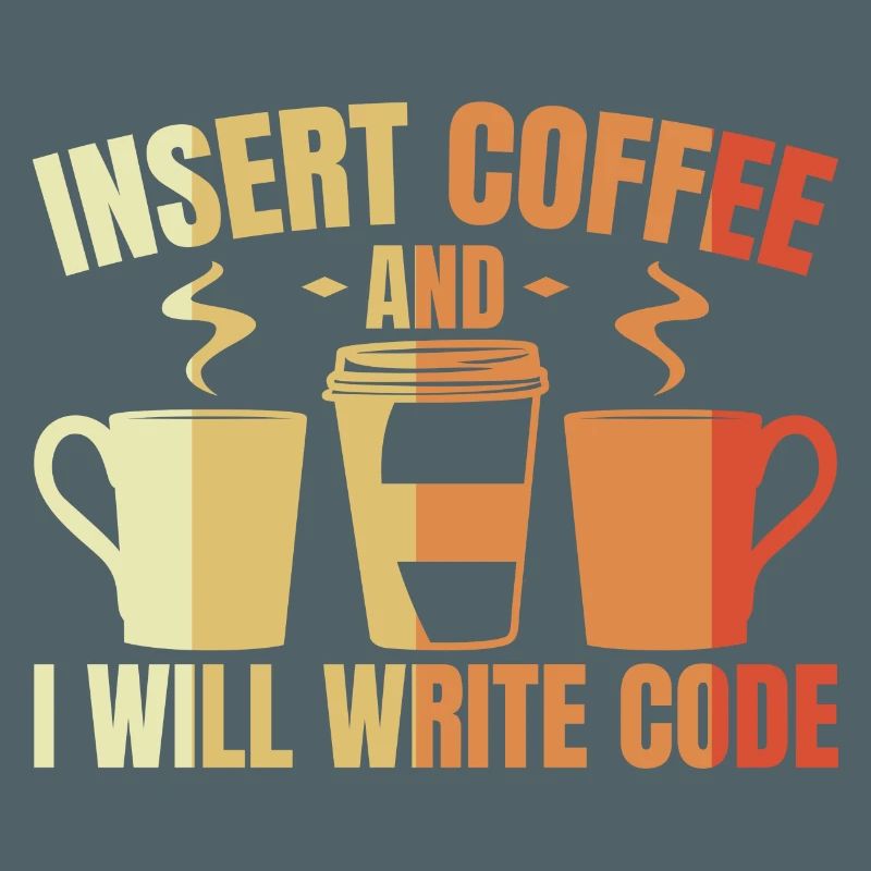 Insert Coffee And I Will Write Code
