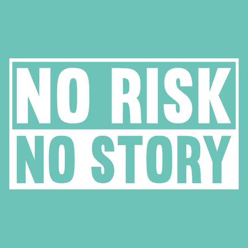 Pas de risque, pas d’histoire