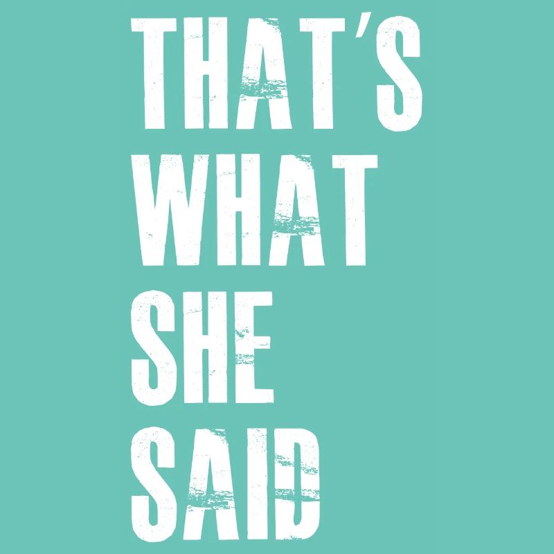 that's what she said