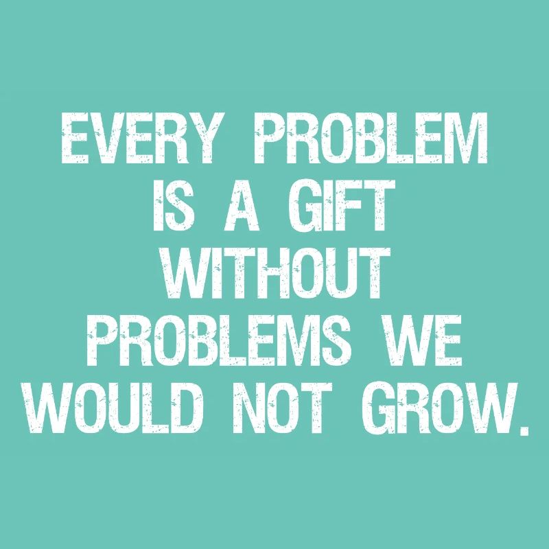 every problem is a gift without problems we would