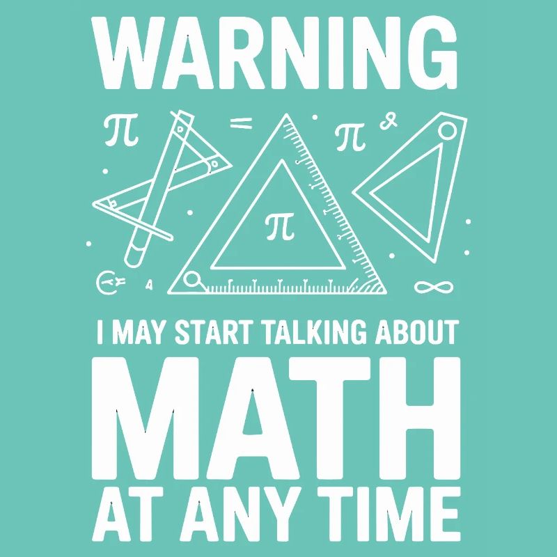 Warning I May Start Talking About Math At Any