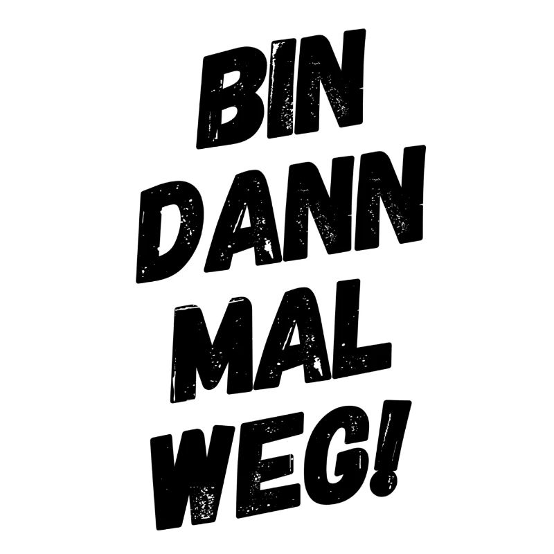 Bin dann mal Weg!