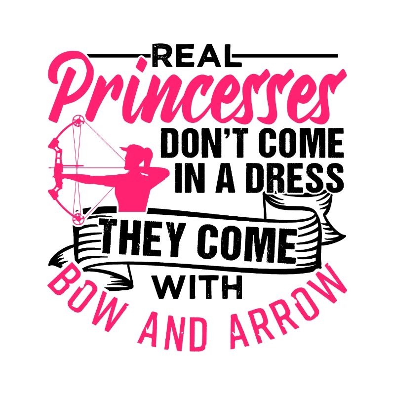 Real Princesses Come With Bow And Arrow