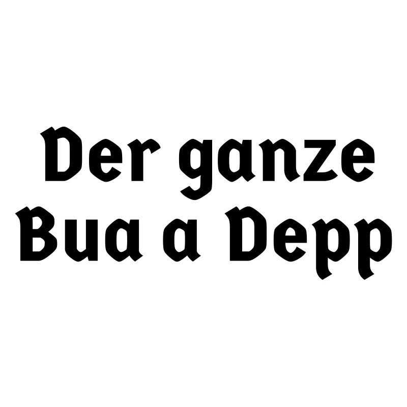 bayerisch Bayer Bayern Sprüche Sohn ganze Bua Depp