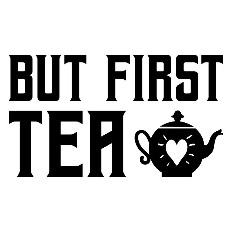 But First Tea Tea Drinking Tea Lover Brewing Cup O