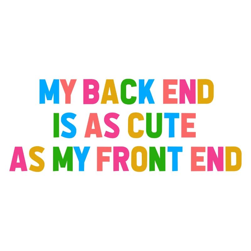 My Back End Is As Cute As My Front End Software De