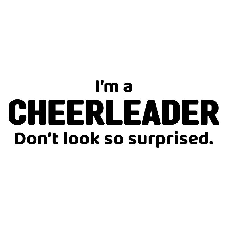 I'm A Cheerleader Don't Look So Suprised Cheerlead