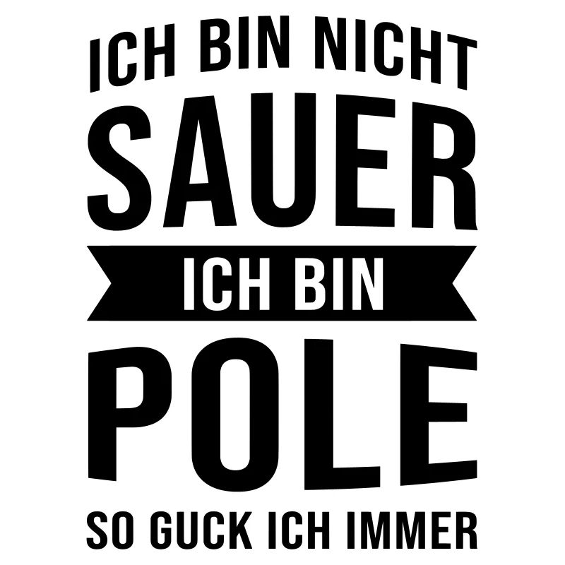 Ich Bin Nicht Sauer Ich Bin Pole Polen Polska