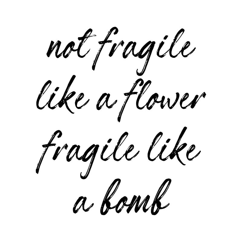 Pas fragile comme une fleur fragile comme une bombe
