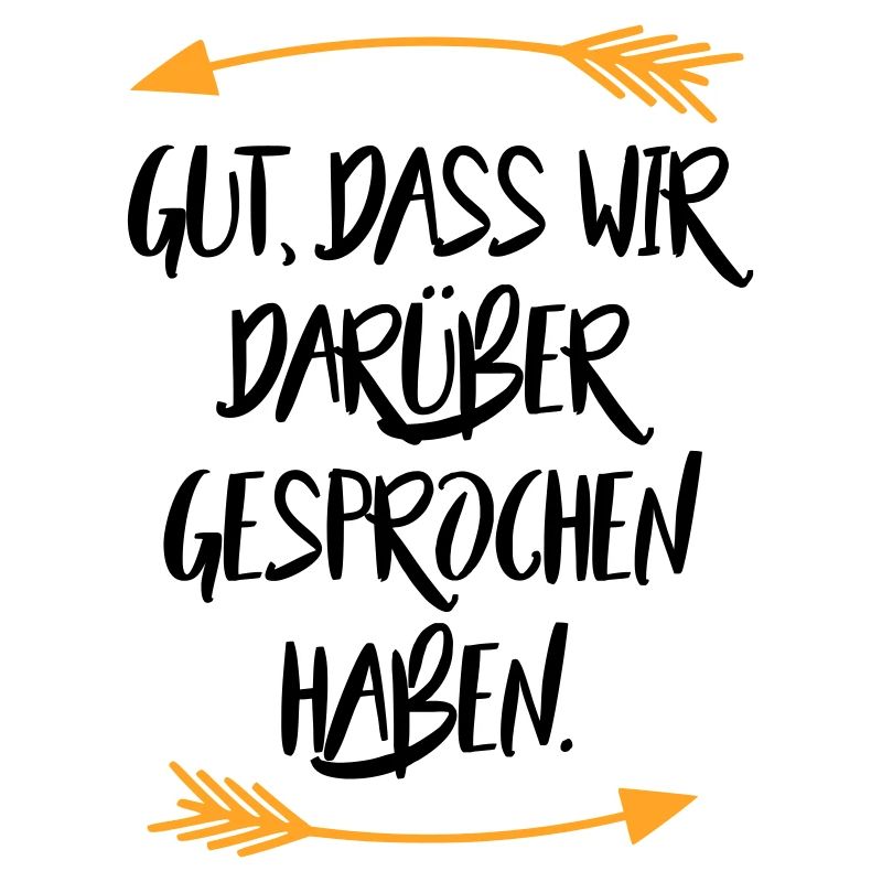 Gut dass wir darüber gesprochen haben