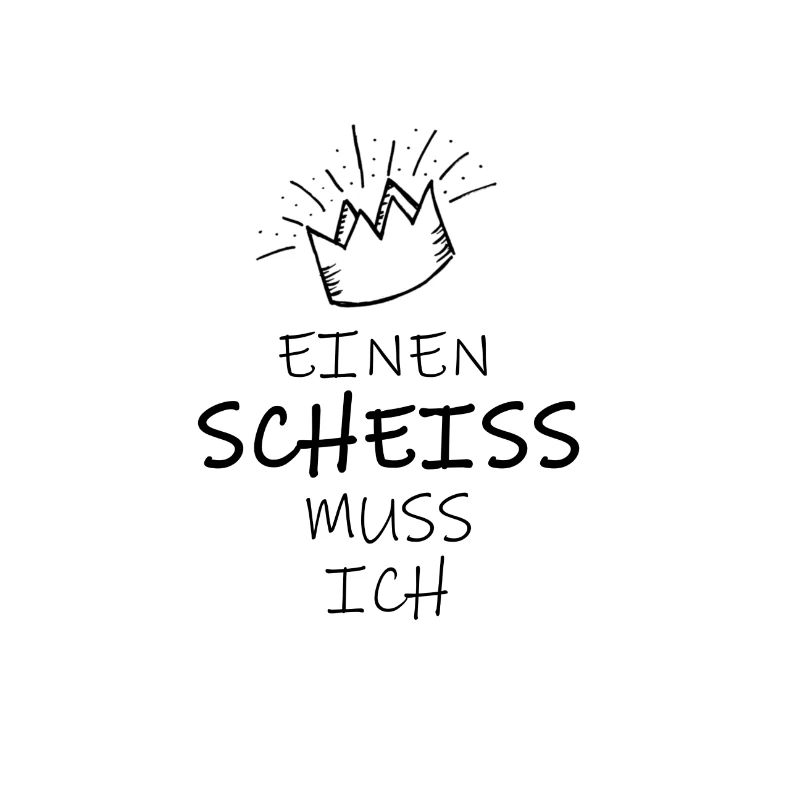 Einen Scheiss muss ich