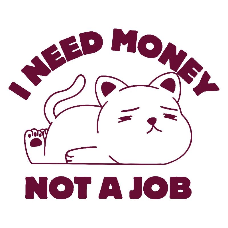 I Need Money Not a Job