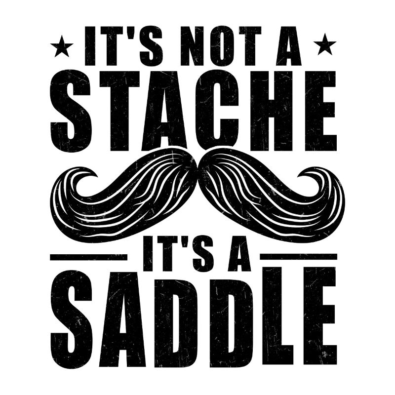 Moustache Ce n’est pas une stache c’est une selle