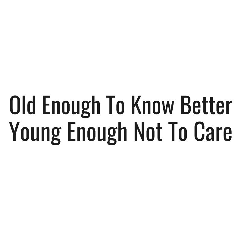 Old enough, let us know – young enough, it doesn't matter