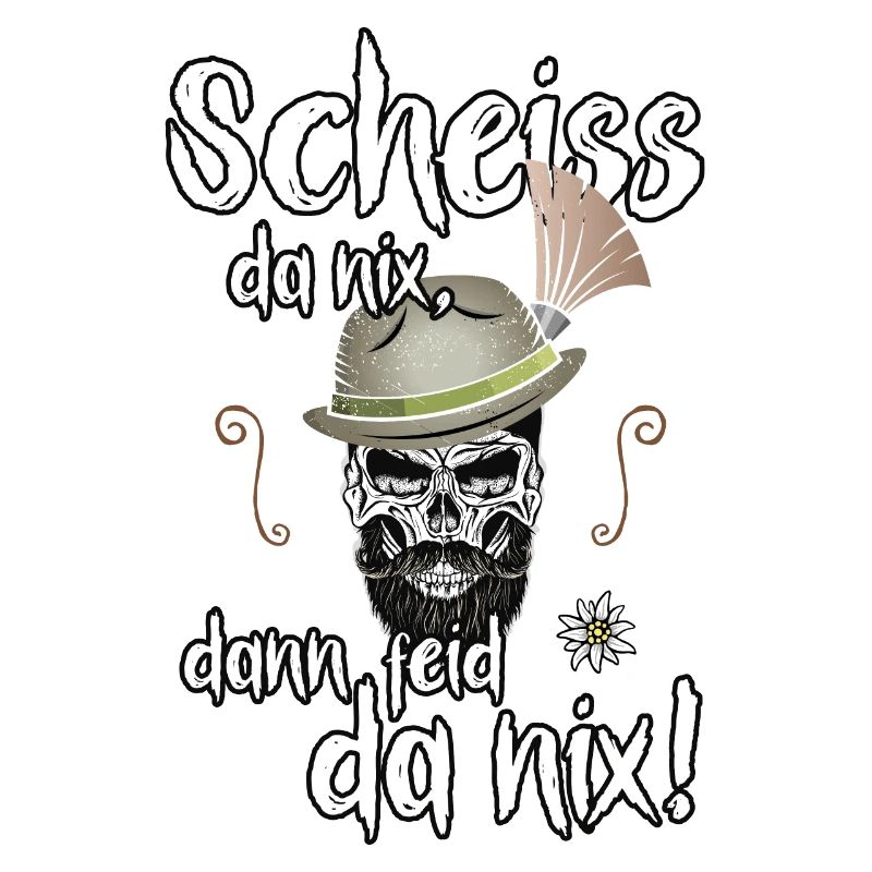 Scheiss da nix, dann feid da nix! Dialekt Bayern