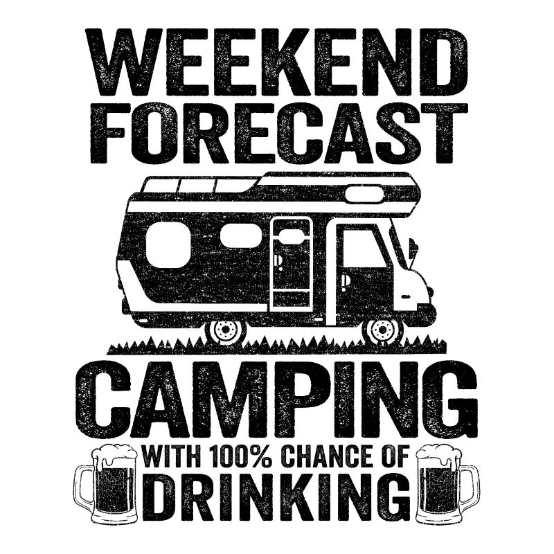 Weekend Forecast Camping With Drinking Camper