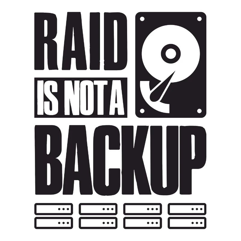 RAID Is Not A Backup Saying for System Admin