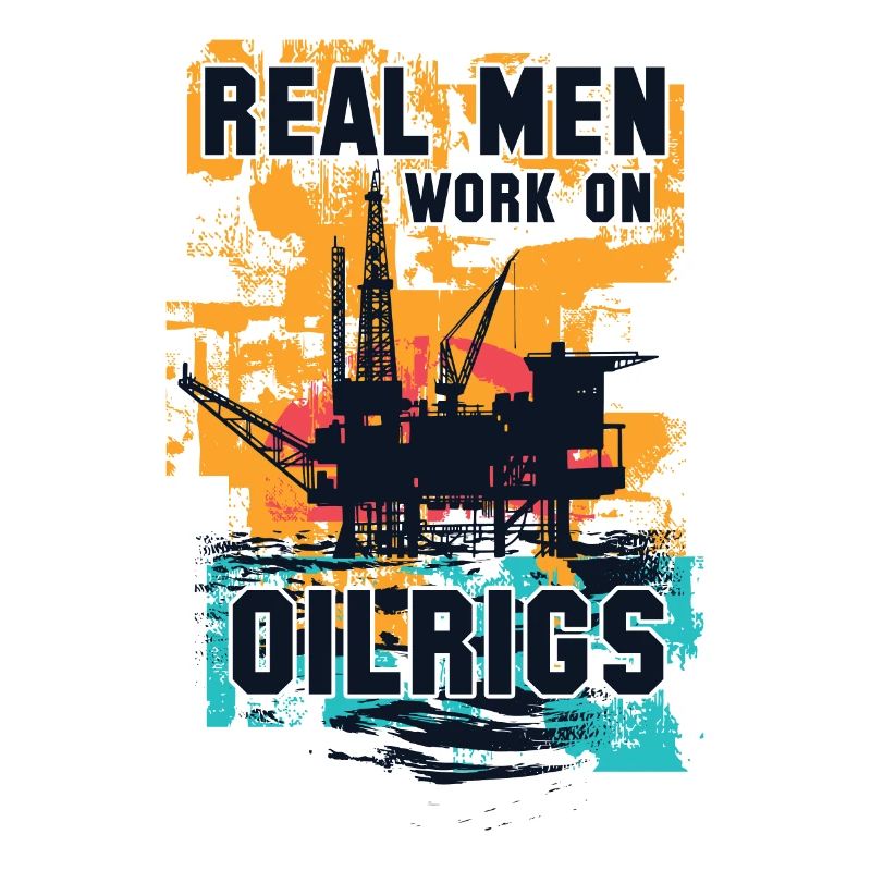 Real Men work on Oilrigs