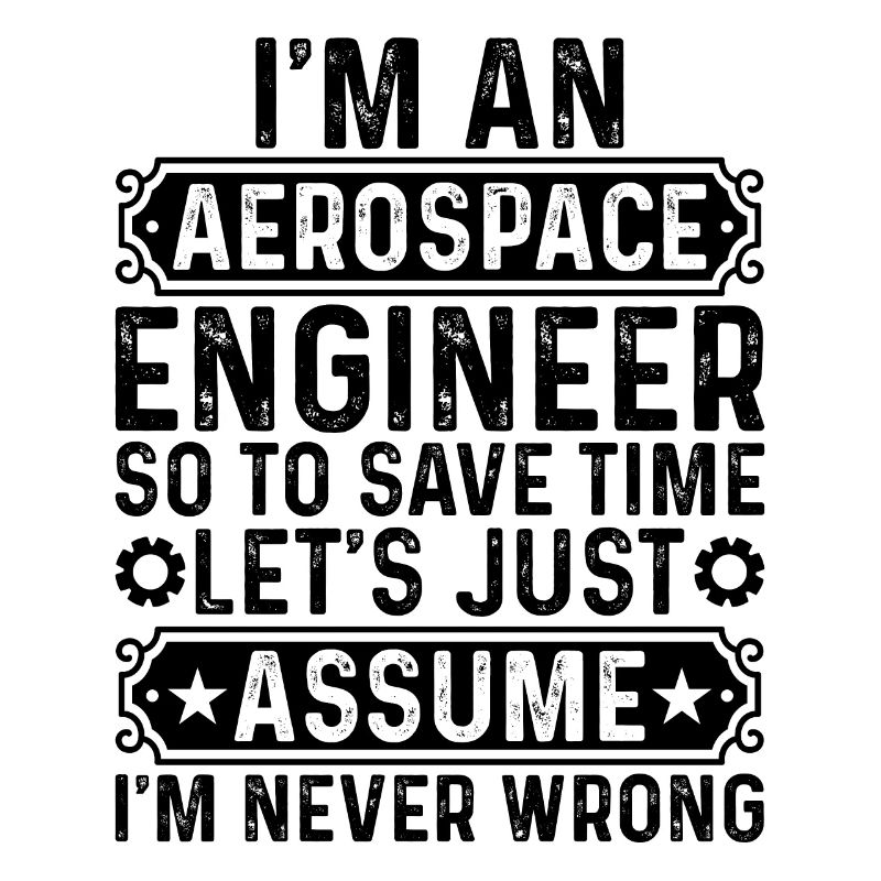 I'm An Aerospace Engineer So To Save Time Let's Ju