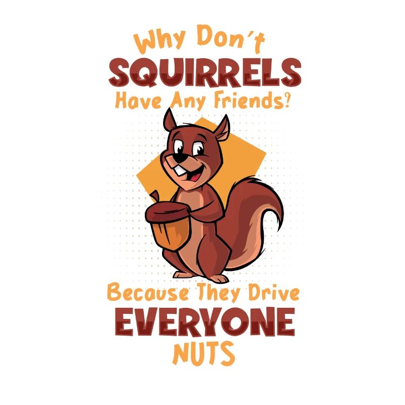 Squirrels Don't Have Any Friends Squirrel