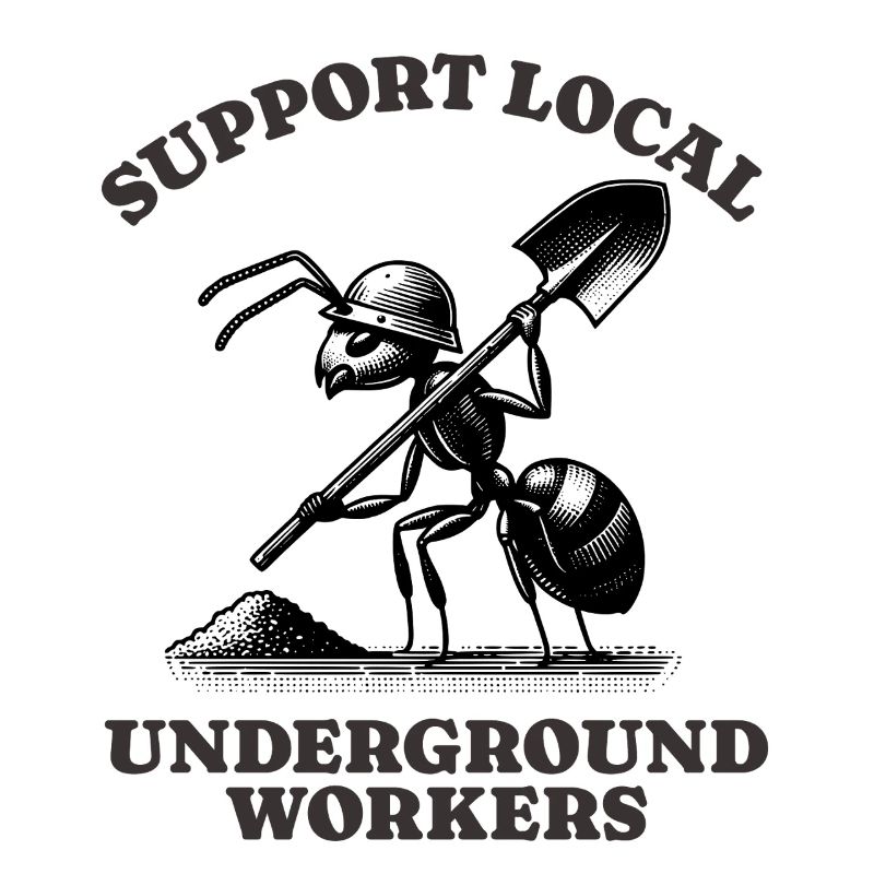 Support Local Underground Workers Lustiges Ant