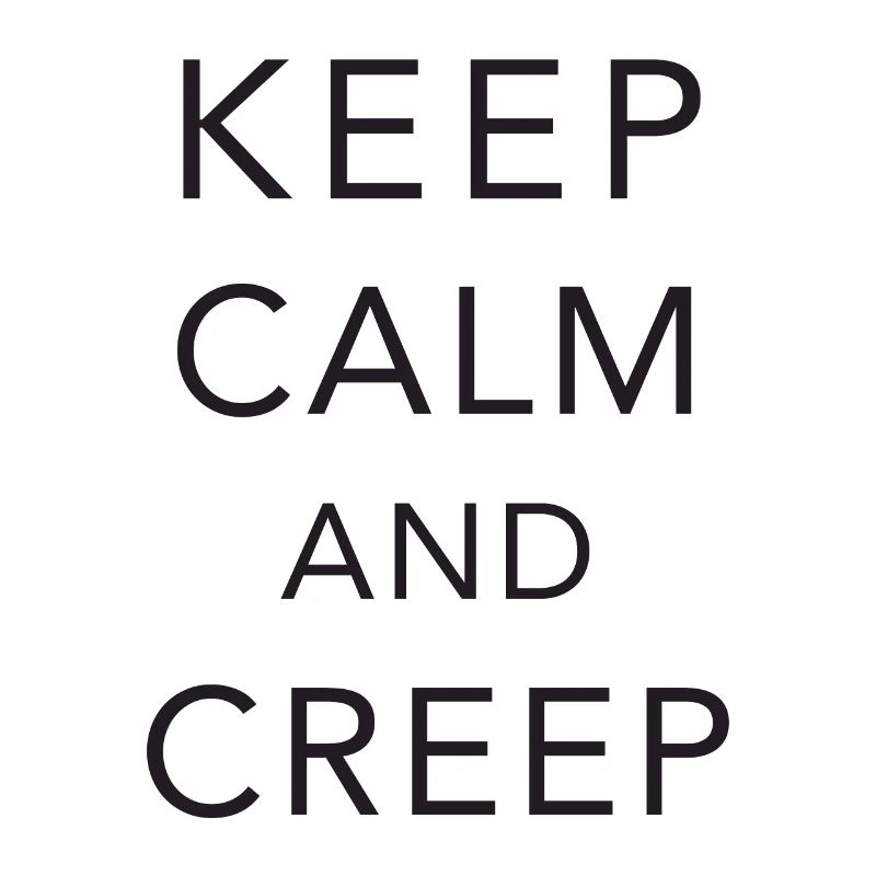 Keep calm and creep