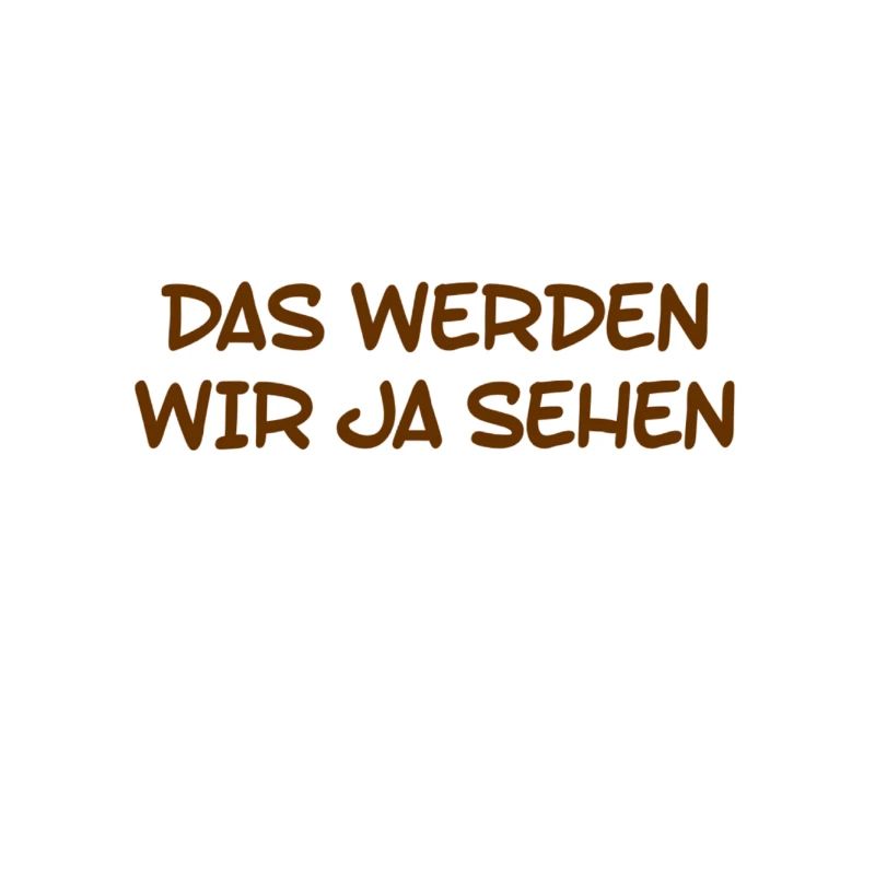 das werden wir ja sehen