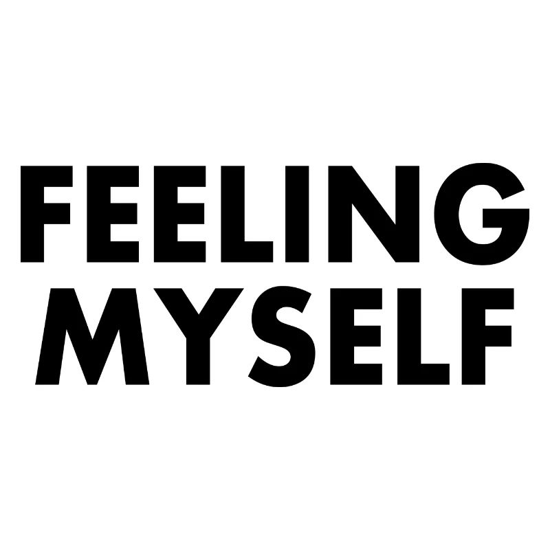 feeling myself