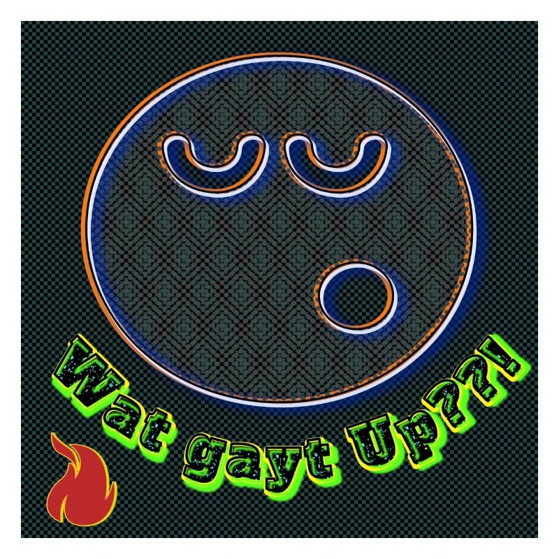 Wat gayt Up??! - Image - 2023