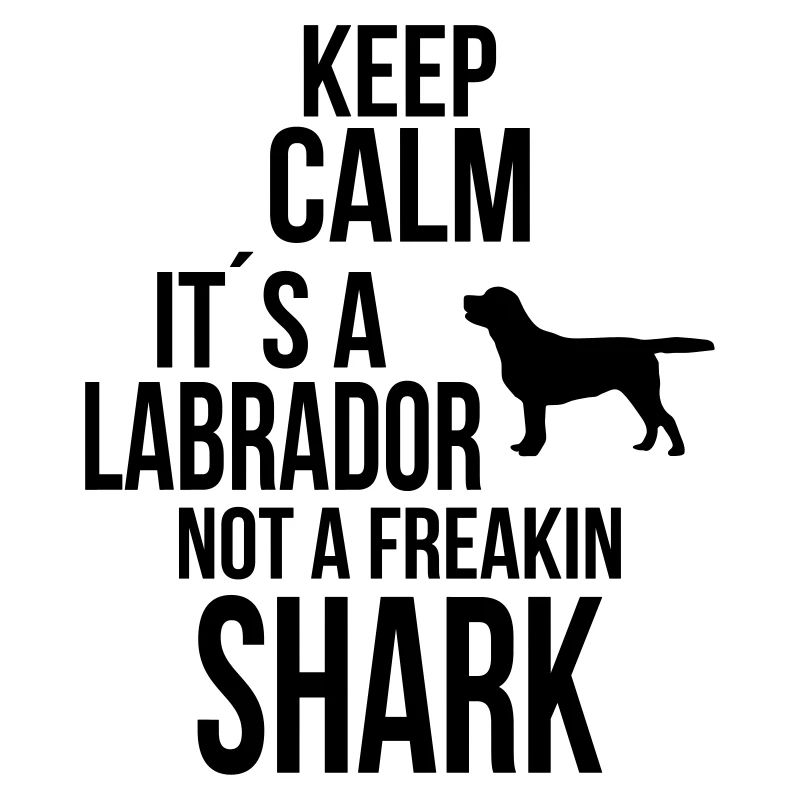 KEEP CALM LABRADOR NOT A FREAKIN SHARK