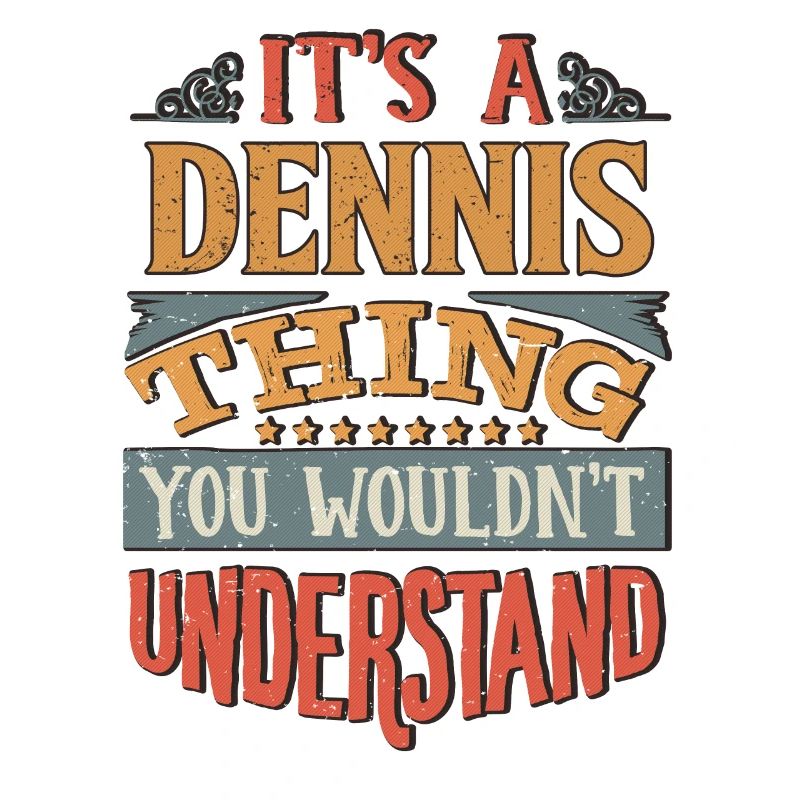C’est une chose Dennis que vous ne comprendriez pas -