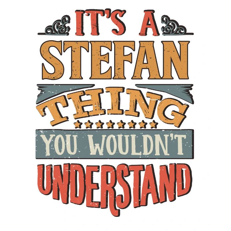 It's A Stefan Thing You Wouldnt Understand -