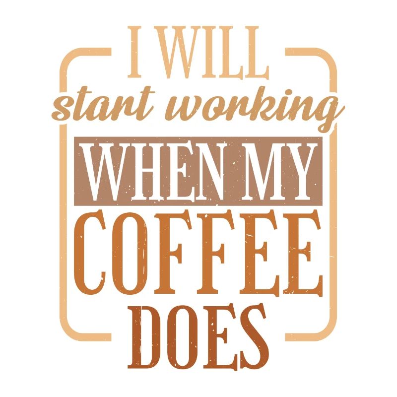 I Will Start Working When My Coffee Does 2