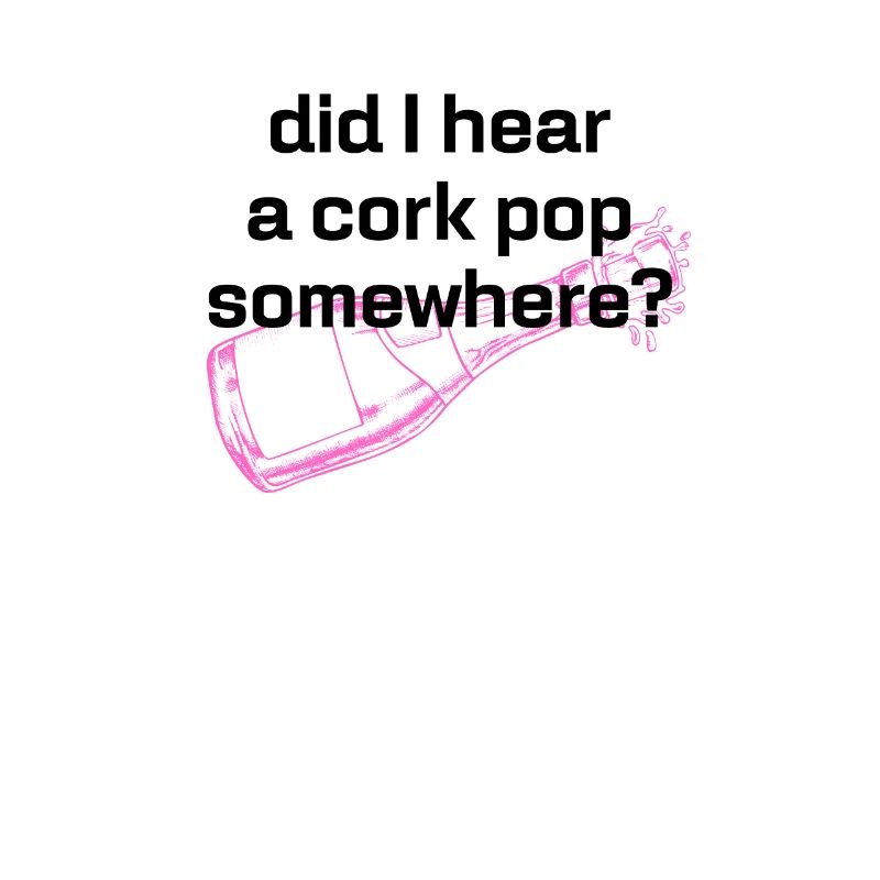 Did I Hear A Cork Pop Somewhere, Statement