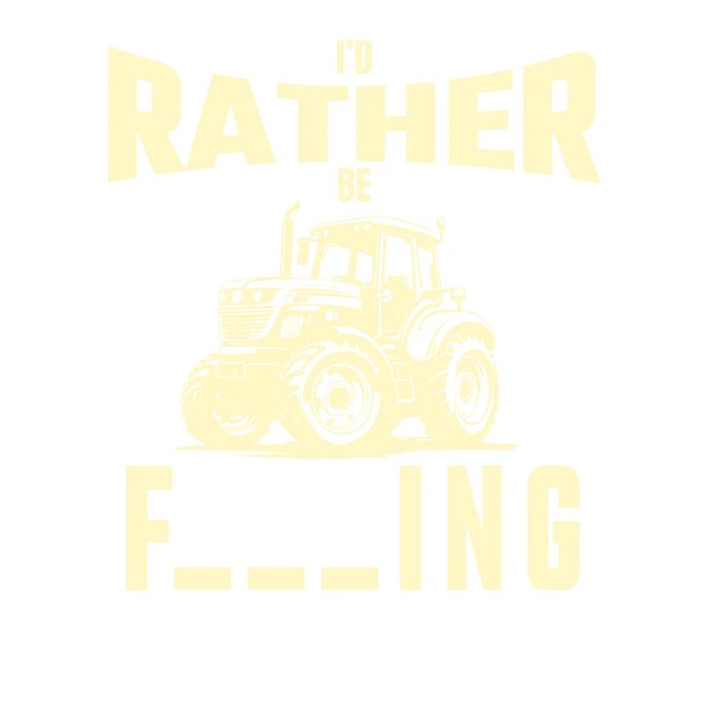 I'd rather drive a tractor