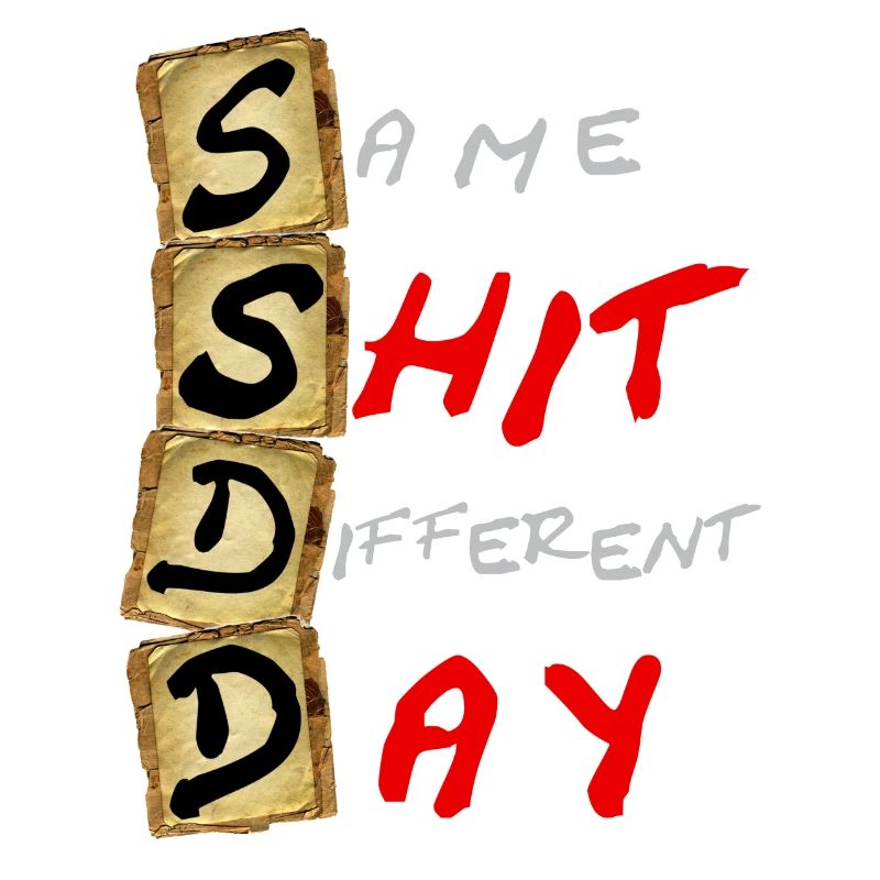 SSDD Same Shit Different Day