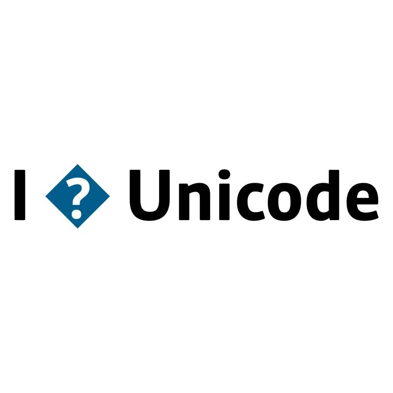 I Love Unicode / I Hate Unicode / I ? Unicode