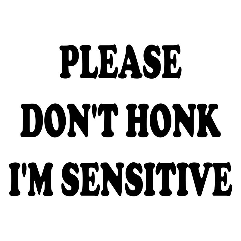Please Don t Honk I m Sensitive