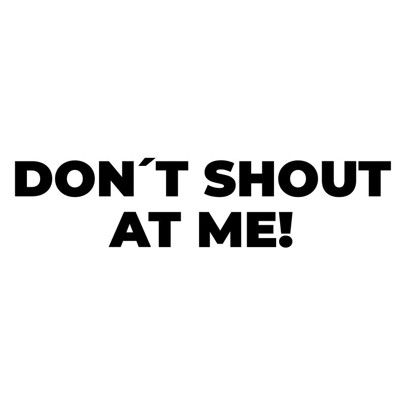 Don´t Shout At Me - Statement Print