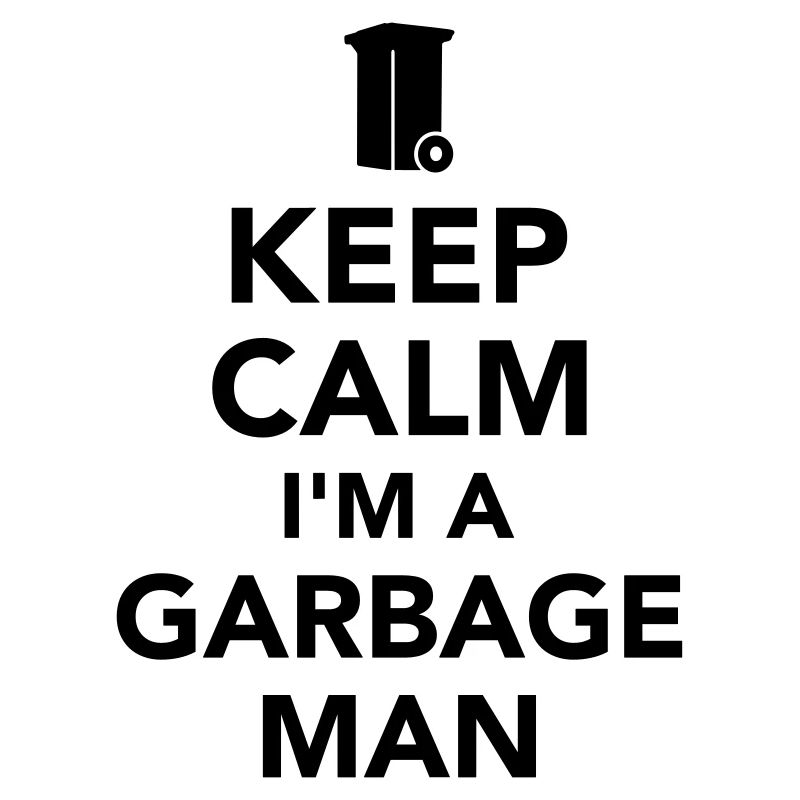 Keep calm I’m a garbage man