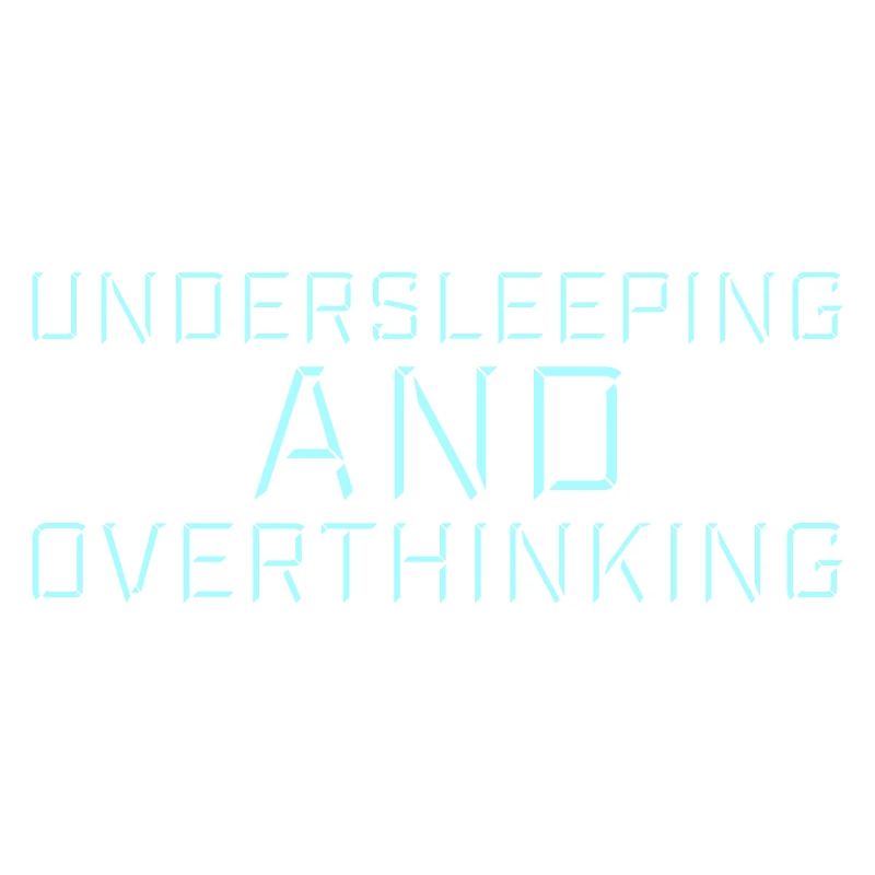 Undersleeping And Overthinking Funny Tired Saying