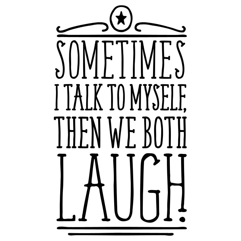 Sometimes we both laugh