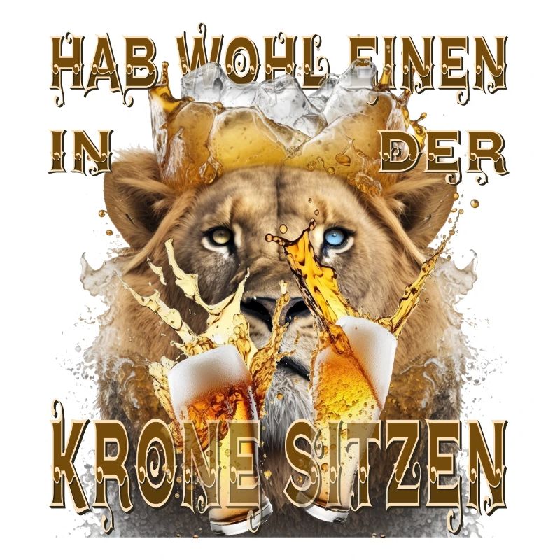 Hab wohl einen in der Krone sitzen - Löwe & Bier