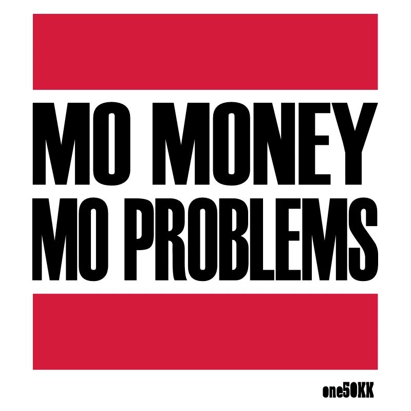 MORE MONEY MORE PROBLEMS