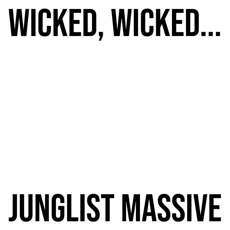 Wicked wicked junglist massive