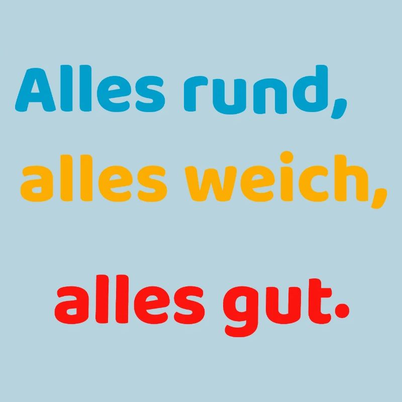 Everything round, everything soft, everything good.