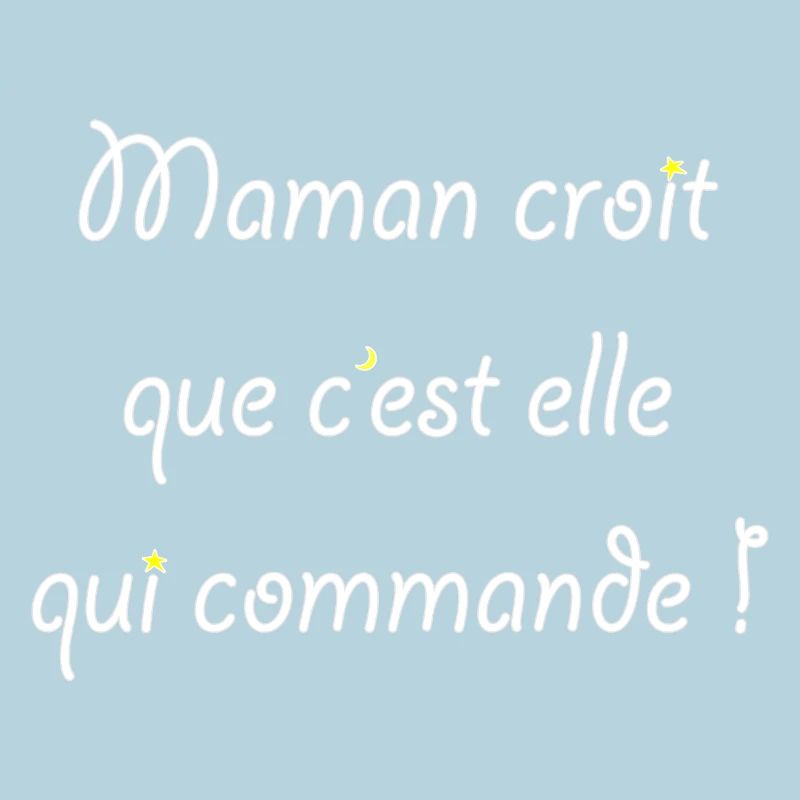 Maman croit que c'est elle qui commande !