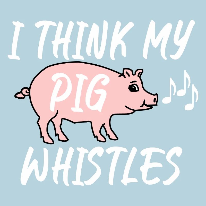 Je pense que mon cochon siffle