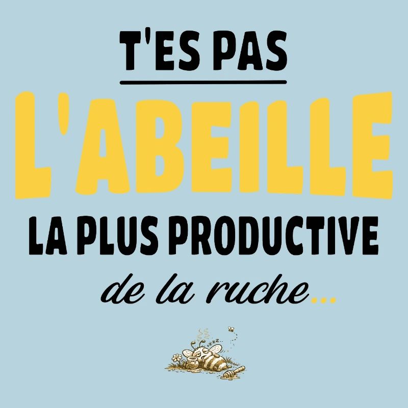 T’es pas l’abeille la plus productive de la ruche