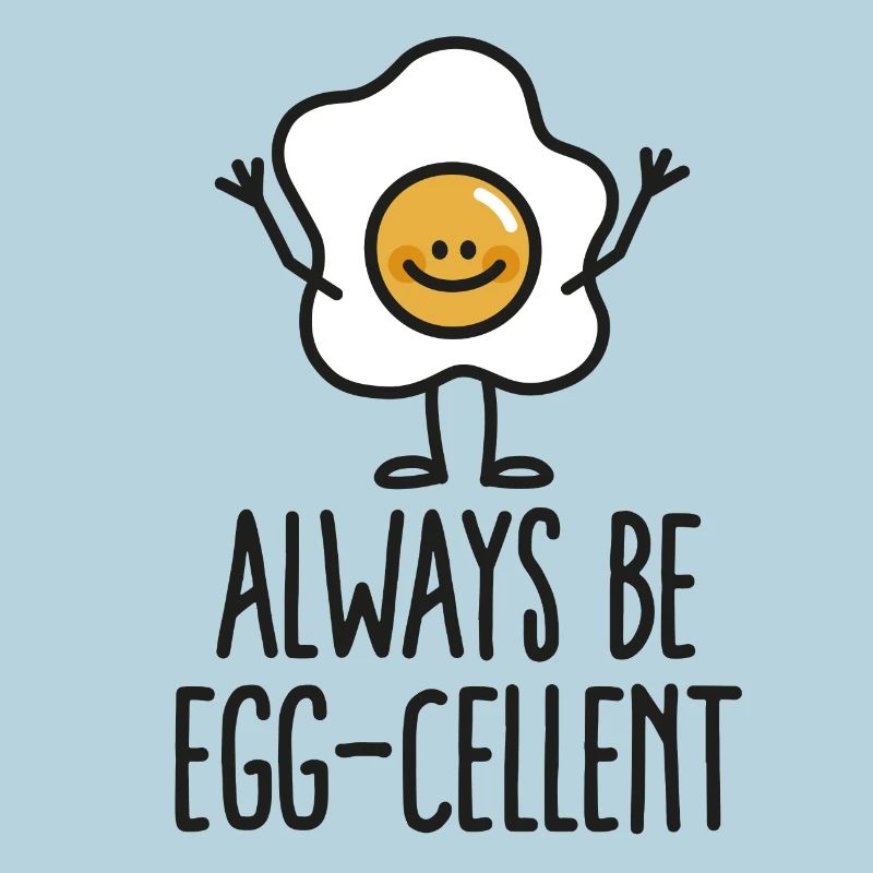 Always be egg-cellent